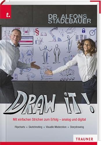 Draw it!: Mit einfachen Strichen zum Erfolg - analog und digital, Flipcharts - Sketchnoting - Visuelle Moderation - Storydrawing von Trauner Verlag