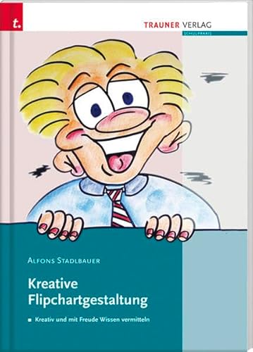 Kreative Flipchartgestaltung: Kreativ und mit Freude Wissen vermitteln von Trauner Verlag