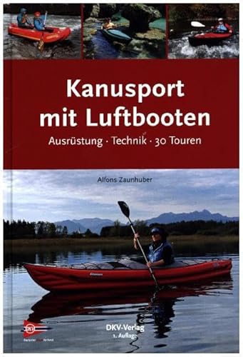 Kanusport mit Luftbooten: Ausrüstung · Technik · 30 Touren von Deutscher Kanuverband