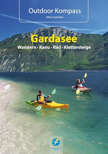 Outdoor Kompass Gardasee - Das Reisehandbuch für Aktive: Die 30 schönsten Touren Wandern, Kanu, Rad und Klettersteige. von Kettler, Thomas