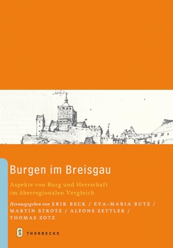 Burgen im Breisgau - Aspekte von Burg und Herrschaft im überregionalen Vergleich (Archäologie und Geschichte: Freiburger Forschungen zum ersten Jahrtausend in Südwestdeutschland, Band 18) von Jan Thorbecke Verlag