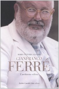 Gianfranco Ferré. L'architetto stilista (Le boe)