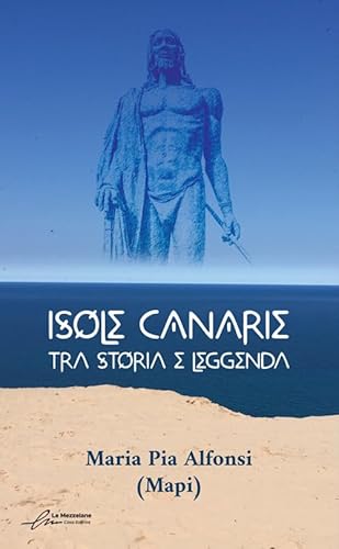 Isole Canarie. Tra storia e leggenda von Le Mezzelane Casa Editrice
