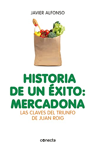 Historia de un éxito : Mercadona : las claves del triunfo de Juan Roig (Conecta) von CONECTA