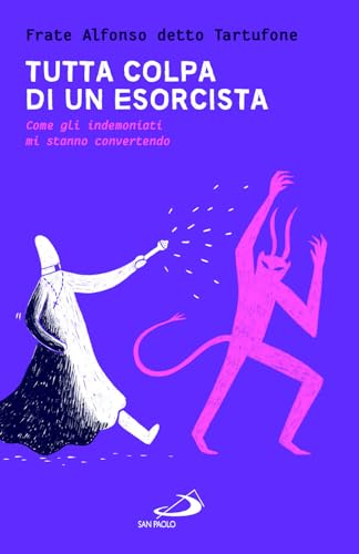Tutta colpa di un esorcista. Come gli indemoniati mi stanno convertendo (Parole per lo spirito) von San Paolo Edizioni