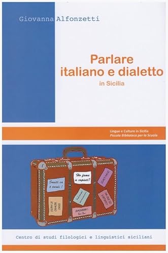 Parlare italiano e dialetto in Sicilia (Lingue e culture in Sicilia. Piccola biblioteca per la scuola)