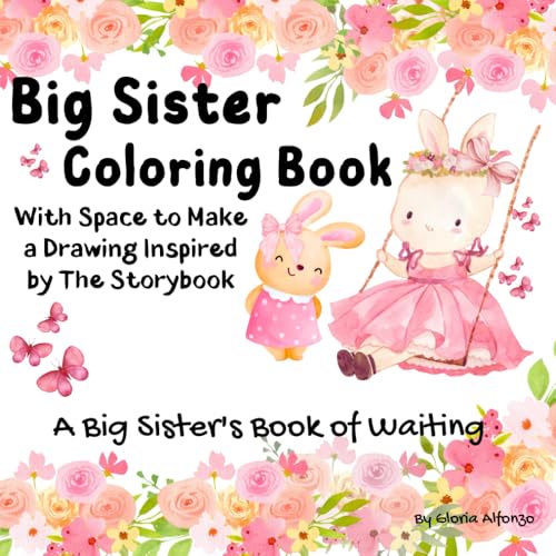 Big Sister Coloring Book: Colorful Adventures with Space to Create a Drawing or Doodle Inspired by The Story/ For Toddlers and Girls Ages 2-8/10 Simple Tale with to Prepare for a New Baby Sibling Big Sister Coloring Book: Colorful Adventures with Space to Create a Drawing or Doodle Inspired by The Story/ For Toddlers and Girls Ages 2-8/10 Simple Tale with to Prepare for a New Baby Sibling von Independently published