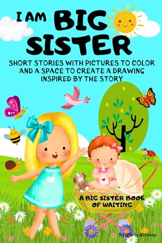 I Am a Big Sister Book: Fun, Short Stories with Coloring Pictures & Space to Draw Inspired by The Story/ Activity & Storybook waiting for a new baby / Cute interior design/ For Girl/Sibling Bond I Am a Big Sister Book: Fun, Short Stories with Coloring Pictures & Space to Draw Inspired by The Story/ Activity & Storybook waiting for a new baby / Cute interior design/ For Girl/Sibling Bond von Independently published