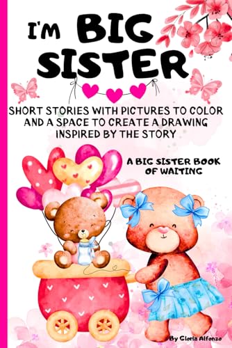 I'm a Big Sister Book: Fun Short Stories with Pictures, Powerful Affirmations to Color & Space to Draw Inspired by The Story/ Activity & Storybook Waiting for a New Baby/ Tales for Girl I'm a Big Sister Book: Fun Short Stories with Pictures, Powerful Affirmations to Color & Space to Draw Inspired by The Story/ Activity & Storybook Waiting for a New Baby/ Tales for Girl von Independently published