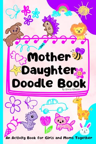Mother Daughter Doodle Book: An Activity Book for Girls and Moms Together/ Strengthen Bonds & Connections with Your Kids/ Mom & Me A Journey of Creativity & Fun Mother Daughter Doodle Book: An Activity Book for Girls and Moms Together/ Strengthen Bonds & Connections with Your Kids/ Mom & Me A Journey of Creativity & Fun von Independently published