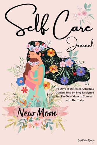 New Mom Self Care Journal: 30 Days of Different Activities Guided Step by Step Designed for The New mother to Connect with Her Baby/ Gifts for women/ Gratitude, Self Love/ New Baby/First-Time Mothers’ New Mom Self Care Journal: 30 Days of Different Activities Guided Step by Step Designed for The New mother to Connect with Her Baby/ Gifts for women/ Gratitude, Self Love/ New Baby/First-Time Mothers’ von Independently published