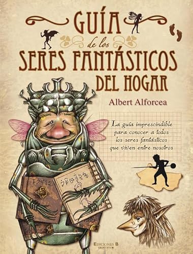 Guía de los seres fantásticos del hogar : la guía imprescindible para conocer a todos los seres (B de Blok)