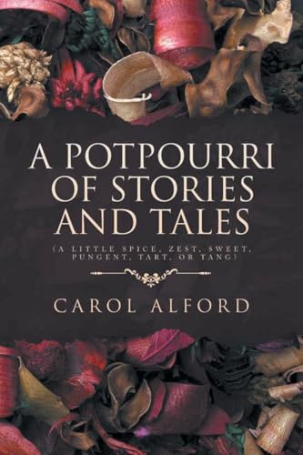 A Potpourri of Stories and Tales: A Little spice, zest, sweet, pungent, tart, or tang von Gratuity Global LLC