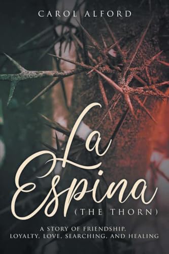 La Espina (The Thorn): A Story of Friendship, Loyalty, Love, Searching, and Healing von Gratuity Global LLC