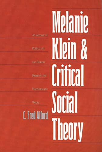 Melanie Klein & Critical Social Theory: An Account of Politics, Art, and Reason Based on Her Psychoanalytic Theory