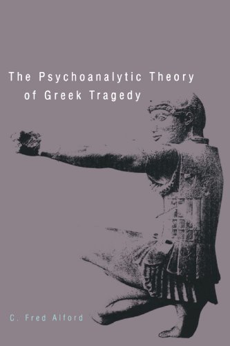 The Psychoanalytic Theory of Greek Tragedy von Yale University Press