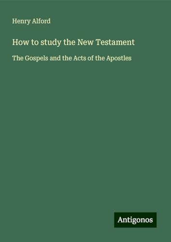 How to study the New Testament: The Gospels and the Acts of the Apostles How to study the New Testament: The Gospels and the Acts of the Apostles von Antigonos Verlag
