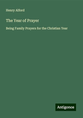 The Year of Prayer: Being Family Prayers for the Christian Year The Year of Prayer: Being Family Prayers for the Christian Year von Antigonos Verlag