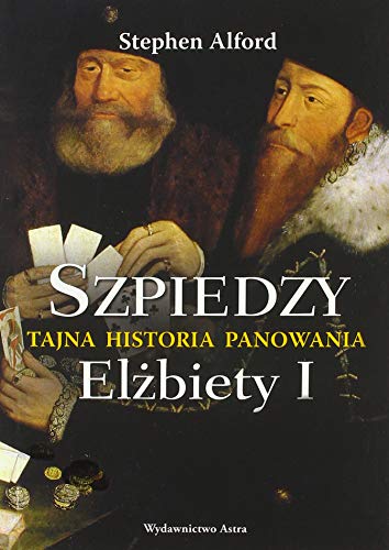 Szpiedzy Tajna historia panowania Elżbiety I