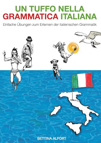 Un tuffo nella grammatica italiana: Einfache Übungen zum Erlernen der italienischen Grammatik Un tuffo nella grammatica italiana: Einfache Übungen zum Erlernen der italienischen Grammatik