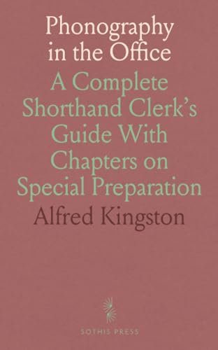 Phonography in the Office: A Complete Shorthand Clerk's Guide With Chapters on Special Preparation von Sothis Press