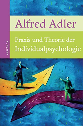 Praxis und Theorie der Individualpsychologie: Vorträge zur Einführung in die Psychotherapie für Ärzte, Psychologen und Lehrer von ANACONDA
