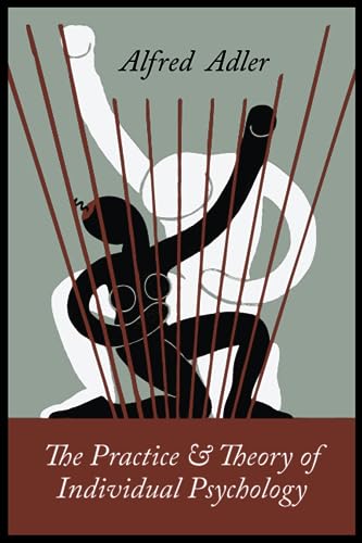 The Practice and Theory of Individual Psychology The Practice and Theory of Individual Psychology