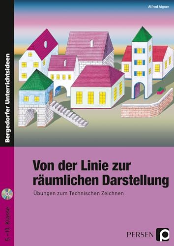 Von der Linie zur räumlichen Darstellung: Übungen zum Technischen Zeichnen (5. bis 10. Klasse) von Persen Verlag i.d. AAP