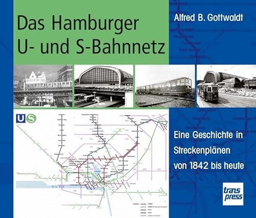 Das Hamburger U- und S-Bahnnetz: Eine Geschichte in Streckenplänen von 1842 bis heute von Motorbuch Verlag