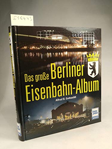 Das große Berliner Eisenbahn-Album Das große Berliner Eisenbahn-Album