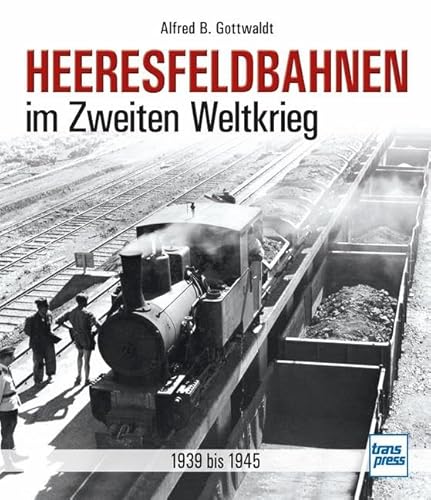 Heeresfeldbahnen im Zweiten Weltkrieg: 1939 bis 1945 von Motorbuch Verlag