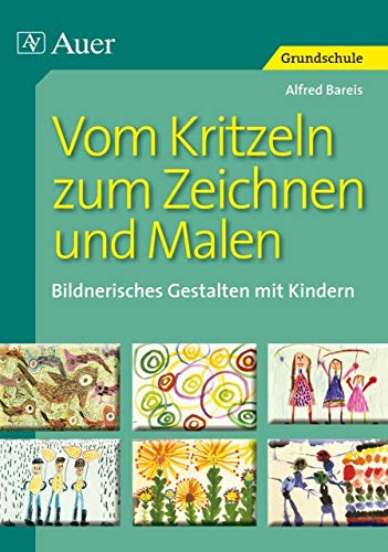 Vom Kritzeln zum Zeichnen und Malen: Bildnerisches Gestalten mit Kindern (1. Klasse/Vorschule) von Auer Verlag i.d.AAP LW