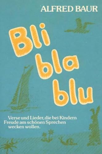 Bli bla blu: Verse und Lieder: Reime, Verse und Lieder, die bei Kindern Freude am schönen Sprechen wecken wollen