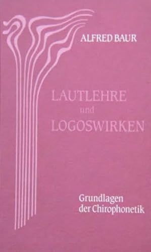 Lautlehre und Logoswirken: Grundlagen der Chirophonetik: Grundlagen der Chirophonetik. Mit e. Nachw. v. Heinz Boss von Mellinger J.Ch. Verlag G