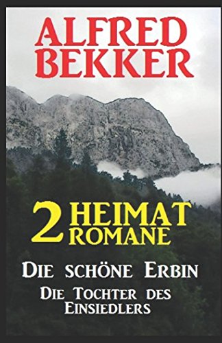 2 Alfred Bekker Heimat-Romane: Die schöne Erbin / Die Tochter des Einsiedlers
