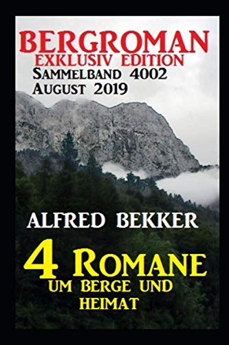 Bergroman Sammelband 4002 August 2019 – 4 Romane um Berge und Heimat von Independently published