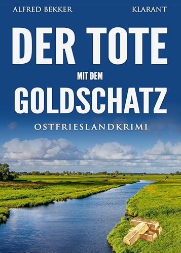 Der Tote mit dem Goldschatz. Ostfrieslandkrimi (Kommissar Steen ermittelt) von Klarant Verlag