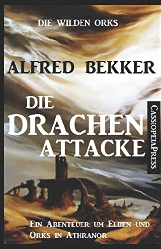 Die wilden Orks - Die Drachen-Attacke: Ein Abenteuer um Elben und Orks in Athranor