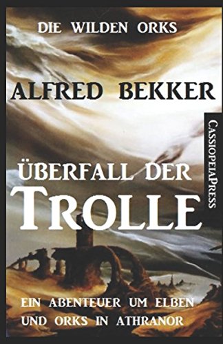 Die wilden Orks - Überfall der Trolle: Ein Abenteuer um Elben und Orks in Athranor von Independently published