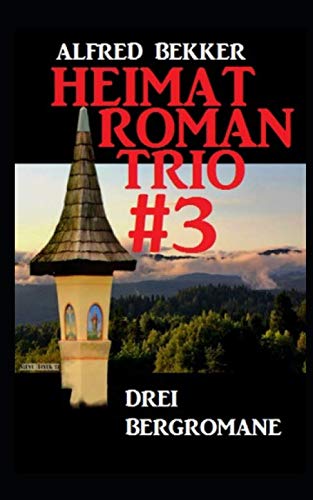 Heimatroman Trio #3: Drei Bergromane