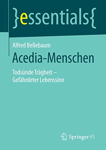Acedia-Menschen: Todsünde Trägheit – Gefährdeter Lebenssinn (essentials)
