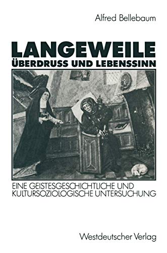 Langeweile, Überdruß und Lebenssinn: Eine geistesgeschichtliche und Kultursoziologische Untersuchung (German Edition)