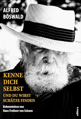 Kenne dich selbst und du wirst Schätze finden: Bekenntnisse von Hans Freiherr von Schoen von edition a GmbH