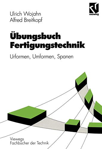 Übungsbuch Fertigungstechnik: Urformen, Umformen, Spanen (Viewegs Fachbücher der Technik) von Vieweg+Teubner Verlag