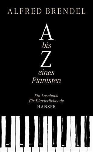 A bis Z eines Pianisten: Ein Lesebuch für Klavierliebende von Hanser, Carl GmbH + Co.