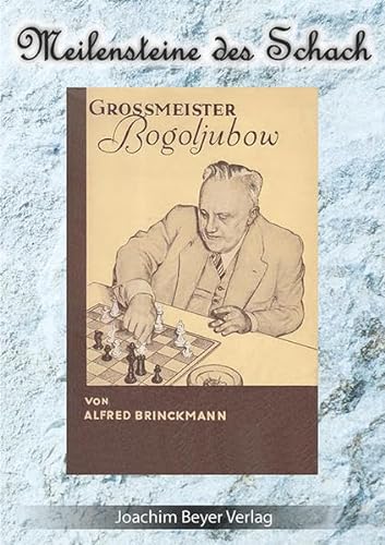 Grossmeister Bogoljubow (Meilensteine des Schach) von Beyer, Joachim, Verlag