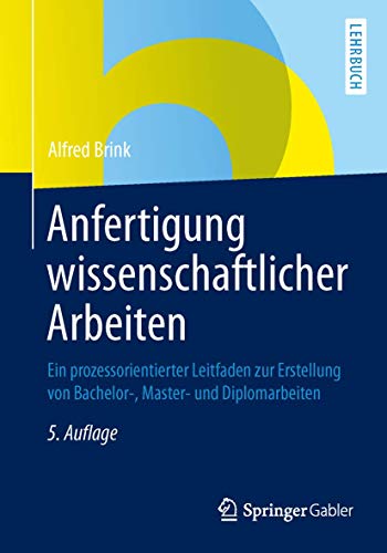 Anfertigung Wissenschaftlicher Arbeiten: Ein Prozessorientierter Leitfaden zur Erstellung von Bachelor-, Master- und Diplomarbeiten (German Edition) von Springer
