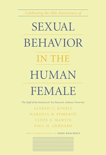 Sexual Behavior in the Human Female: By the Staff of the Institute for Sex Research, Indiana University, Alfred C. Kinsey ... Et Al. ; With a New Introduction by John Bancroft von Indiana University Press