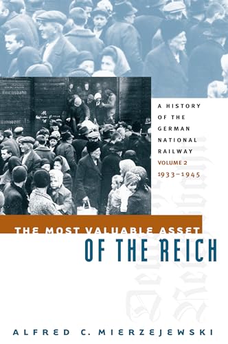 The Most Valuable Asset of the Reich: A History of the German National Railway Volume 2, 1933-1945