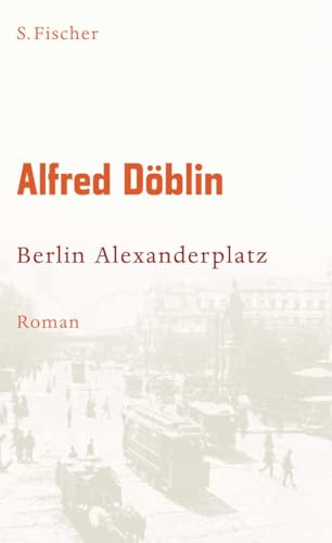 Berlin Alexanderplatz: Die Geschichte vom Franz Biberkopf von FISCHERVERLAGE